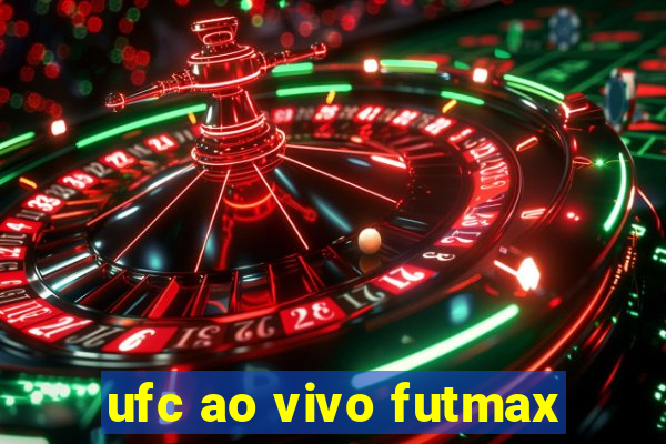 ufc ao vivo futmax